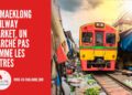 Le Maeklong Railway Market, un Marché Pas Comme les Autres