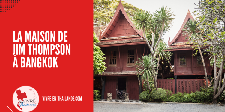 La Maison de Jim Thompson à Bangkok : Histoire, Visite et Mystère