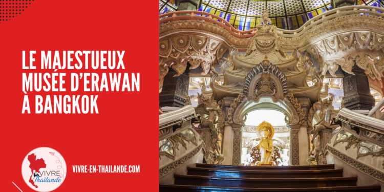 [BANGKOK] Le Majestueux Musée d’Erawan, une Merveille Culturelle à Découvrir