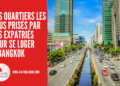 [BANGKOK] Les Quartiers les Plus Prisés par les Expatriés pour se Loger