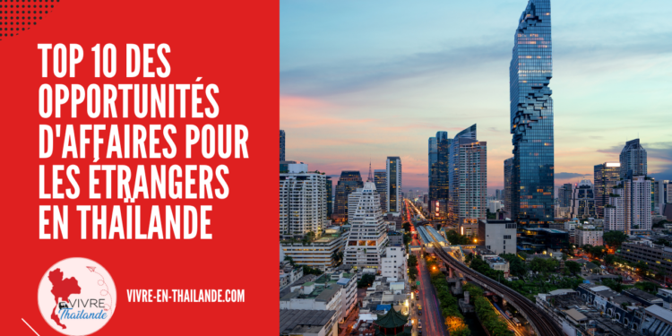 Top 10 des Opportunités d’Affaires pour les Étrangers en Thaïlande