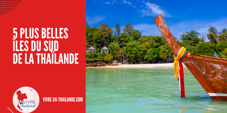 Découvrez les 5 Plus Belles Iles du Sud de la Thaïlande