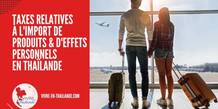 Tout Savoir sur les Taxes Relatives à l'Importation de Produits et d'Effets Personnels en Thaïlande cover