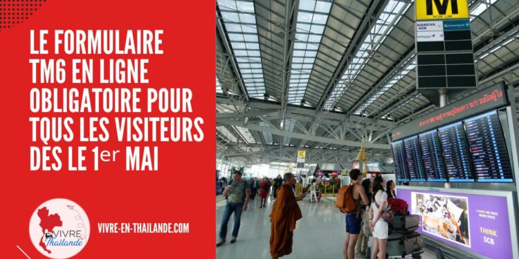 Entrée en Thaïlande : Le Formulaire TM6 en Ligne Obligatoire pour Tous les Visiteurs Dès le 1ᵉʳ Mai cover
