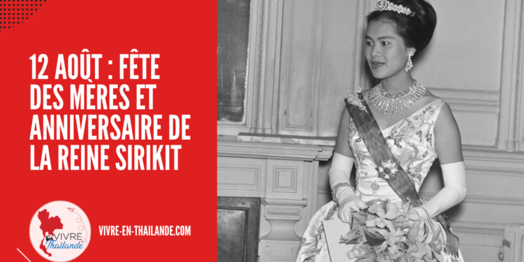 12 août : Fête des Mères et Anniversaire de la Reine Sirikit en Thaïlande