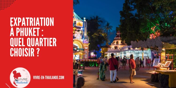 Expatriation à Phuket : Quel Quartier Choisir Pour S’installer ?