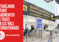La Thaïlande Prévoit d’Augmenter les Taxes sur les Vols Internationaux d’Ici Octobre 2025