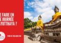 Que Faire en une Journée à Ayutthaya ?