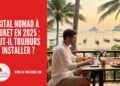 Digital Nomad à Phuket en 2025 : Faut-il Toujours S’y Installer ?