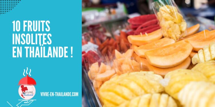 10 fruits insolites que vous devez tester absolument en Thaïlande !