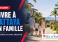 Vivre à Pattaya en famille : quartiers résidentiels, écoles et sécurité